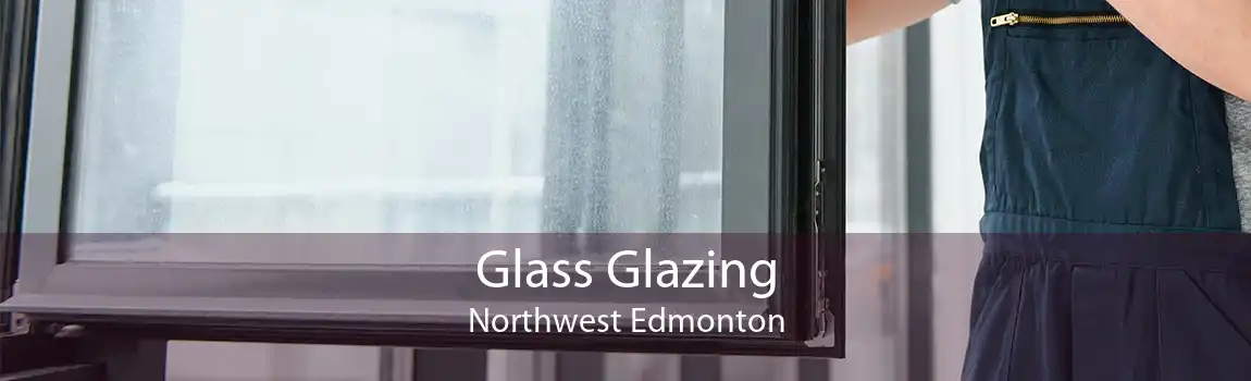 Glass Glazing Northwest Edmonton