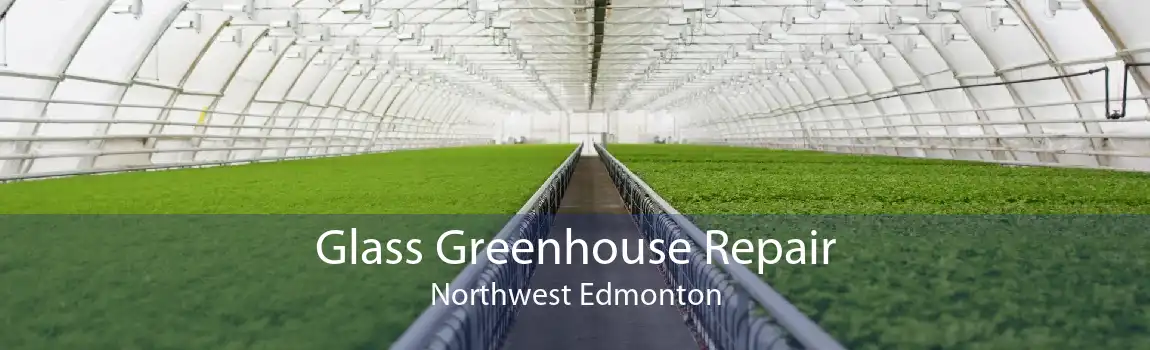 Glass Greenhouse Repair Northwest Edmonton