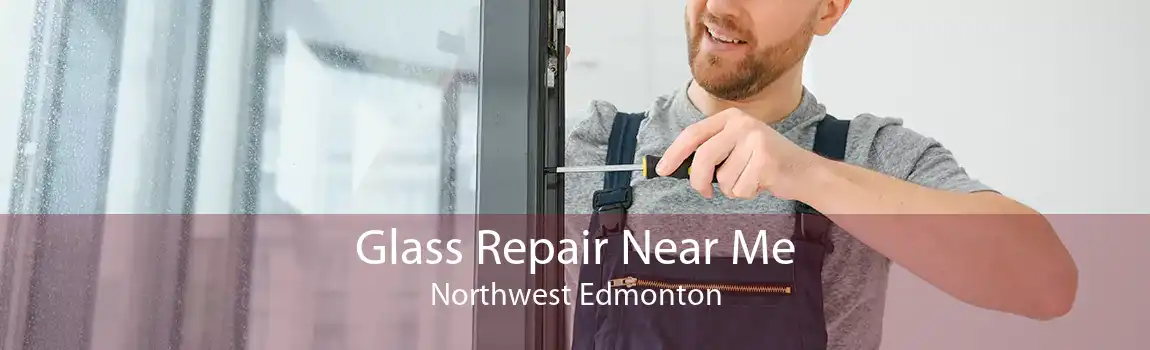 Glass Repair Near Me Northwest Edmonton
