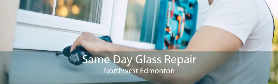 Same Day Glass Repair Northwest Edmonton