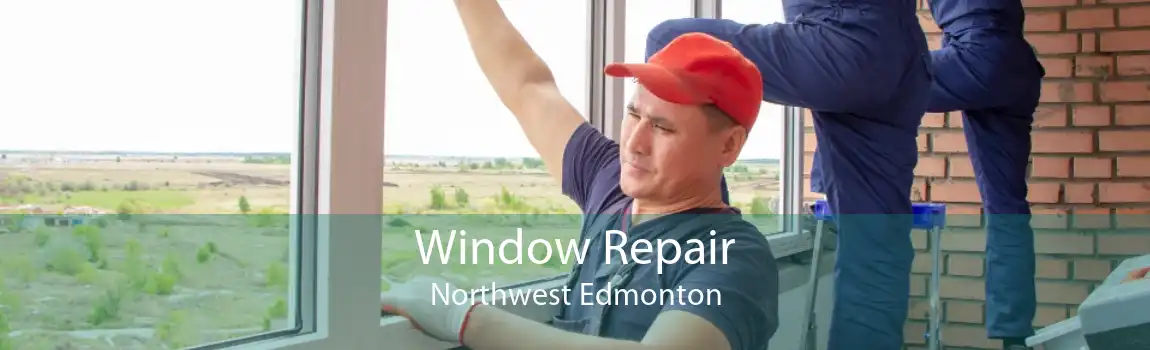 Window Repair Northwest Edmonton